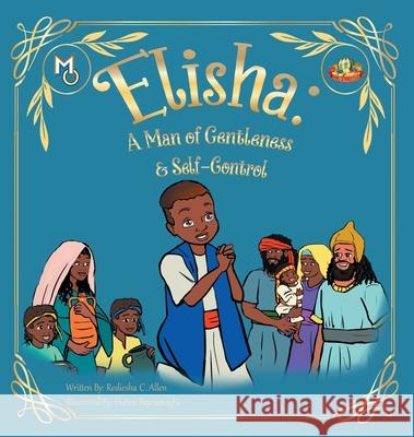 Elisha: A Man of Gentleness and Self-Control Rediesha Allen Hatice Bayramoglu 9781626764958 Melanin Origins LLC - książka