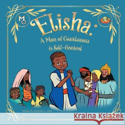 Elisha: A Man of Gentleness and Self-Control Rediesha Allen Hatice Bayramoglu 9781626764965 Melanin Origins LLC - książka