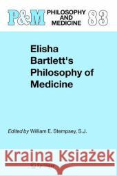 Elisha Bartlett's Philosophy of Medicine W. E. Stempsey William E., S.J. Stempsey 9781402030413 Springer - książka