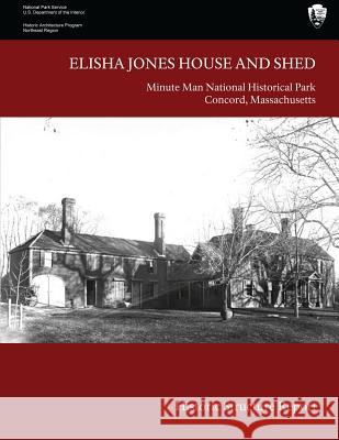 Elisha Jones House and Shed: Historic Structure Report James J. Le U. S. Department Nationa 9781483918235 Createspace - książka