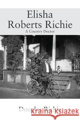 Elisha Roberts Richie: A Country Doctor Douglas Richie 9781977254948 Outskirts Press - książka