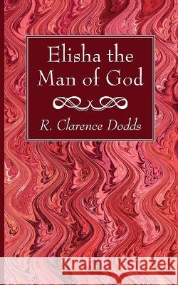 Elisha the Man of God R. Clarence Dodds 9781666761993 Wipf & Stock Publishers - książka