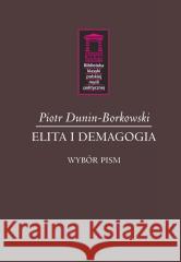 Elita i demagogia Piotr Dunin-Borkowski 9788367830201 Ośrodek Myśli Politycznej - książka