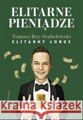 Elitarne pieniądze Tomasz Roy-Szabelewski 9788383910062 Prószyński i S-ka - książka