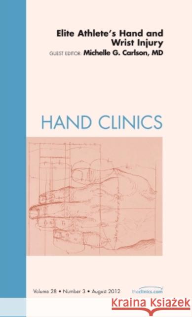 Elite Athlete's Hand and Wrist Injury, an Issue of Hand Clinics: Volume 28-3 Carlson, Michelle 9781455738700 W.B. Saunders Company - książka