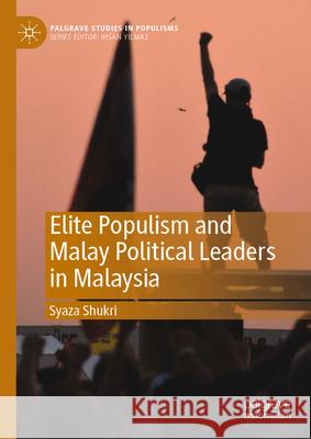 Elite Populism and Malay Political Leaders in Malaysia Syaza Shukri 9789819763009 Palgrave MacMillan - książka