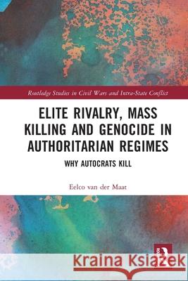 Elite Rivalry, Mass Killing and Genocide in Authoritarian Regimes Eelco (Leiden University, the Netherlands) van der Maat 9780367529611 Taylor & Francis Ltd - książka