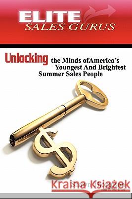 Elite Sales Gurus: Unlocking the Minds of America's Youngest and Brightest Summer Sales People Thompson, Shawn 9781456740603 Authorhouse - książka
