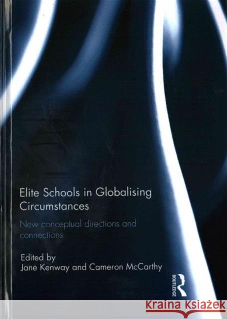 Elite Schools in Globalising Circumstances: New Conceptual Directions and Connections Jane Kenway Cameron McCarthy 9781138100930 Routledge - książka