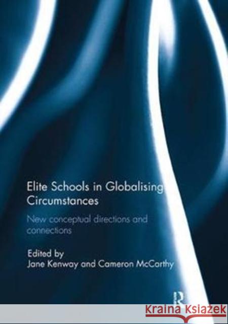 Elite Schools in Globalising Circumstances: New Conceptual Directions and Connections Jane Kenway Cameron McCarthy 9781138294943 Routledge - książka