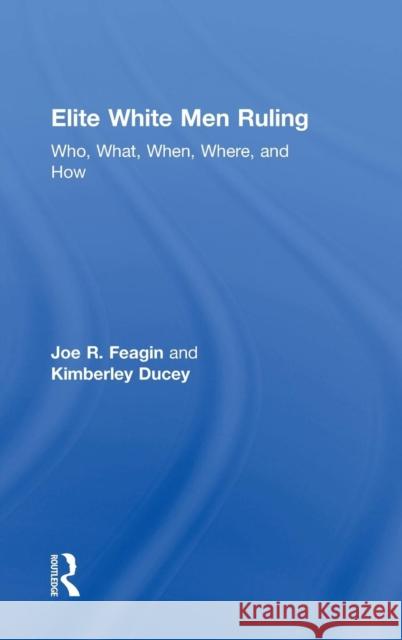 Elite White Men Ruling: Who, What, When, Where, and How Joe R. Feagin Kimberley Ducey 9781138191815 Routledge - książka
