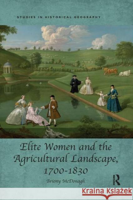 Elite Women and the Agricultural Landscape, 1700-1830 Briony McDonagh 9780367208219 Routledge - książka