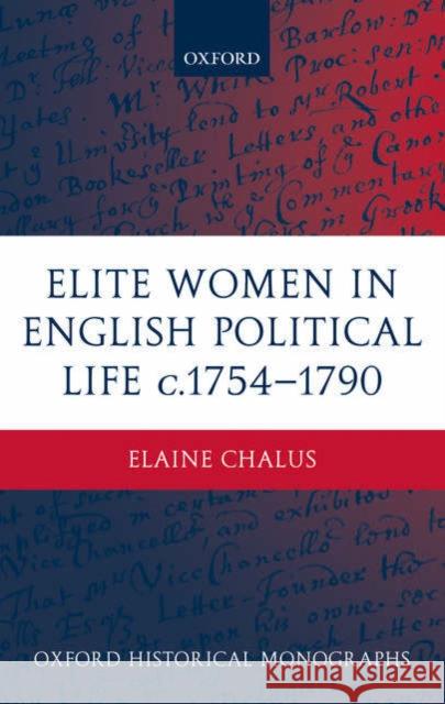 Elite Women in English Political Life C.1754-1790 Chalus, Elaine 9780199280100 Oxford University Press - książka