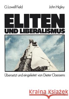 Eliten Und Liberalismus: Ein Neues Modell Zur Geschichtlichen Entwicklung Der Abhängigkeit Von Eliten Und Nicht-Eliten: Zusammenhänge, Möglichk Lowell Field, George 9783531116327 Vs Verlag F R Sozialwissenschaften - książka