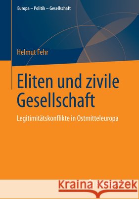 Eliten Und Zivile Gesellschaft: Legitimitätskonflikte in Ostmitteleuropa Fehr, Helmut 9783658043766 Springer - książka