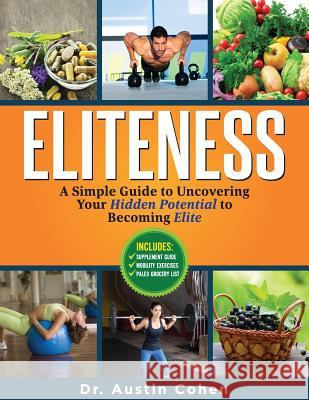 Eliteness: A Simple Guide to Uncovering Your Hidden Potential to Becoming Elite Dr Austin L. Cohen Emily Bridgers 9781523978922 Createspace Independent Publishing Platform - książka