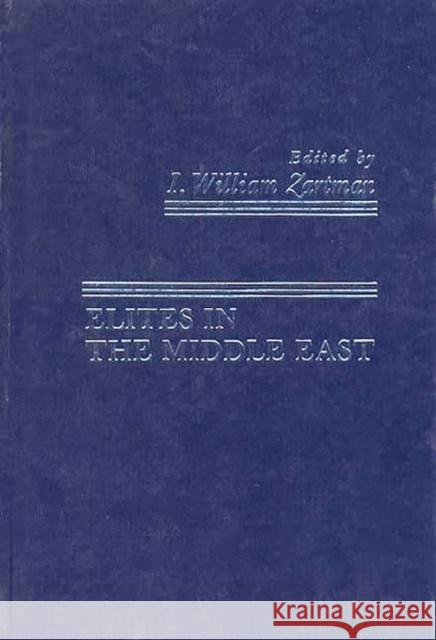 Elites in the Middle East I. William Zartman 9780275905729 Praeger Publishers - książka