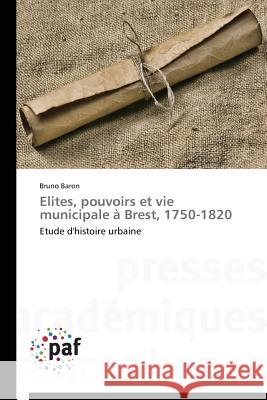 Elites, Pouvoirs Et Vie Municipale À Brest, 1750-1820 Baron-B 9783841627193 Presses Academiques Francophones - książka