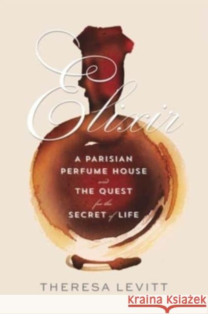 Elixir: A Parisian Perfume House and the Quest for the Secret of Life Levitt, Theresa 9780674250895  - książka