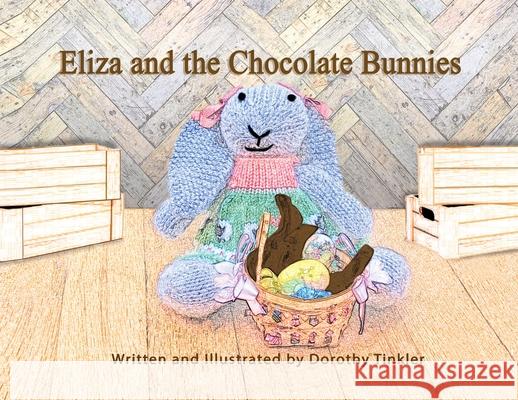 Eliza and the Chocolate Bunnies Dorothy Tinkler 9781736311318 Tink Tales, LLC - książka