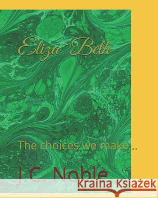 Eliza Beth: The choices we make... J. C. Noble 9781793261816 Independently Published - książka