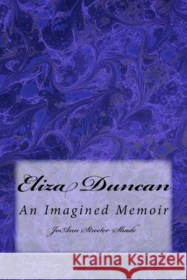 Eliza Duncan: An Imagined Memoir Joann Streete 9781500919092 Createspace - książka