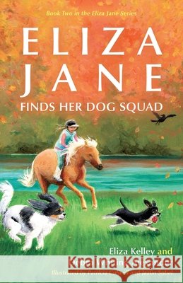 Eliza Jane Finds Her Dog Squad Kelley, Eliza, Alexander, Debra Whiting, Culwell, Patricia 9798886798722 Luminare Press - książka