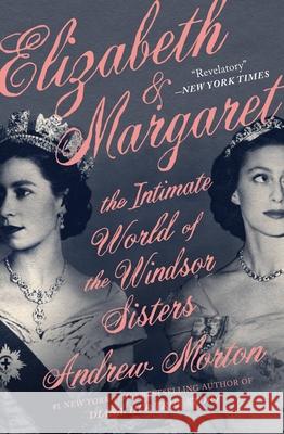Elizabeth & Margaret: The Intimate World of the Windsor Sisters Andrew Morton 9781538700457 Grand Central Publishing - książka
