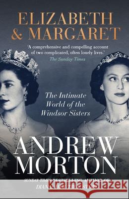 Elizabeth & Margaret: The Intimate World of the Windsor Sisters Andrew Morton 9781789294231 Michael O'Mara Books Ltd - książka