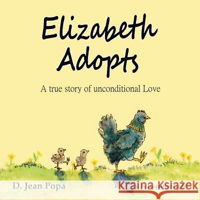 Elizabeth Adopts: A True Story of Unconditional Love D Jean Popa, Jacqueline Gudel 9781973649069 WestBow Press - książka