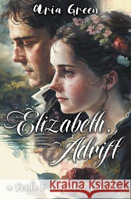 Elizabeth, Adrift: A Pride and Prejudice Variation Aria Green   9798215013496 Blue Flowers Press - książka