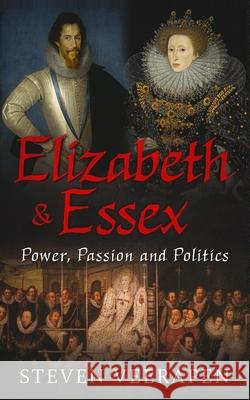 Elizabeth and Essex: Power, Passion, and Politics Steven Veerapen 9781099128189 Independently Published - książka