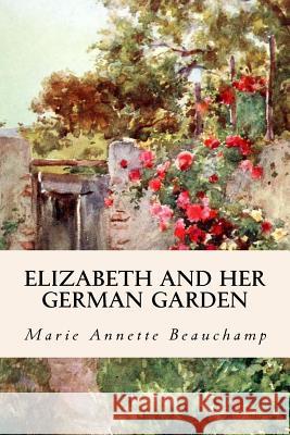 Elizabeth and Her German Garden Marie Annette Beauchamp 9781530032853 Createspace Independent Publishing Platform - książka