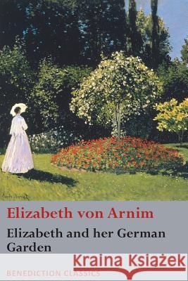 Elizabeth and her German Garden Von Arnim, Elizabeth 9781781399460 Benediction Classics - książka