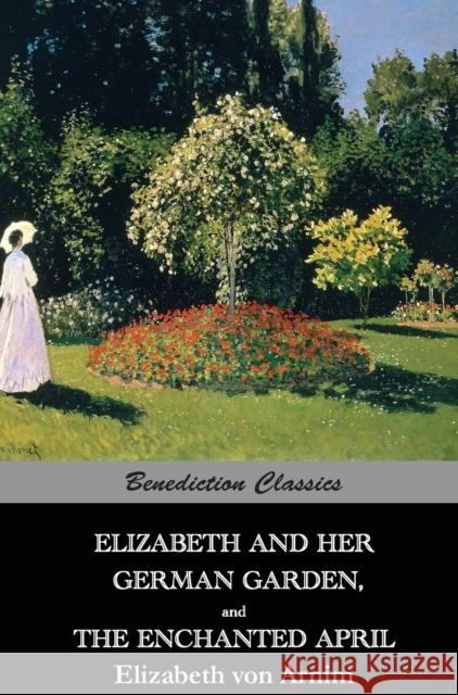 Elizabeth And Her German Garden, and The Enchanted April Von Arnim, Elizabeth 9781781394519 Benediction Classics - książka