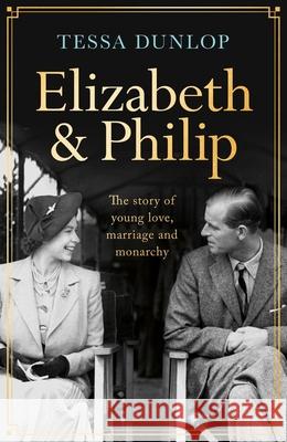 Elizabeth and Philip: A Story of Young Love, Marriage and Monarchy Tessa Dunlop 9781035402427 Headline Publishing Group - książka