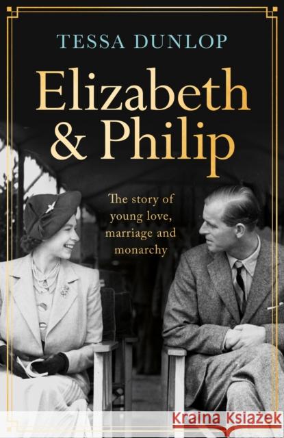 Elizabeth and Philip: A Story of Young Love, Marriage and Monarchy Tessa Dunlop 9781035402434 Headline Publishing Group - książka