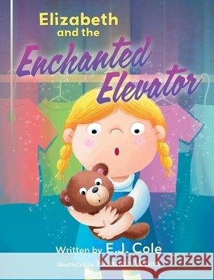 Elizabeth and the Enchanted Elevator E. J. Cole Hannah Wood 9781779446183 Miriam Laundry Publishing - książka