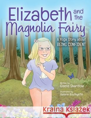 Elizabeth and the Magnolia Fairy: A Yoga Story about Being Confident Valerie Bouthyette Giselle Shardlow 9781943648399 Kids Yoga Stories - książka