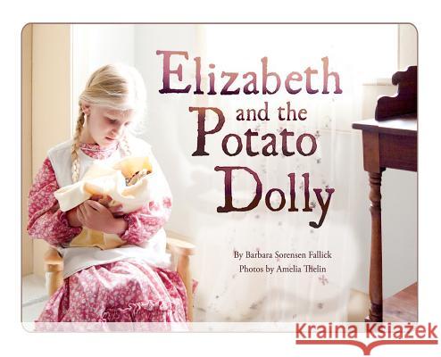 Elizabeth and the Potato Dolly Barbara Sorensen Fallick Amelia Thelin Melody Young 9780692311639 Gold Street Publishers - książka