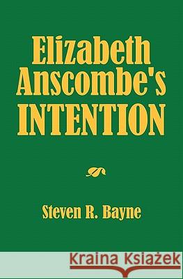 Elizabeth Anscombe's Intention Steven R. Bayne 9781439266359 Booksurge Publishing - książka