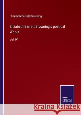 Elizabeth Barrett Browning's poetical Works: Vol. IV Elizabeth Barrett Browning 9783752578768 Salzwasser-Verlag - książka