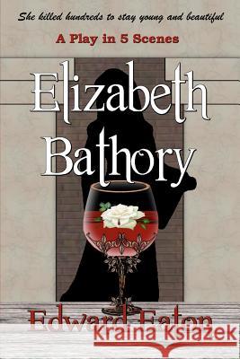 Elizabeth Bathory Edward Eaton 9781936381456 Dragonfly Publishing, Incorporated - książka