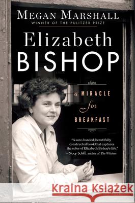 Elizabeth Bishop: A Miracle for Breakfast Megan Marshall 9781328745637 Mariner Books - książka