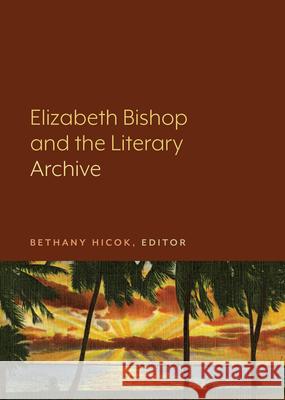 Elizabeth Bishop and the Literary Archive Bethany Hicok 9781643150116 Lever Press - książka