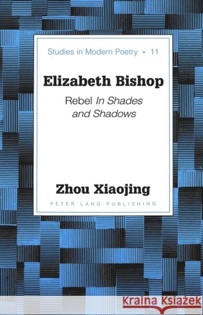 Elizabeth Bishop: Rebel in Shades and Shadows Baker, Peter Nicholas 9780820444499 Peter Lang Publishing Inc - książka