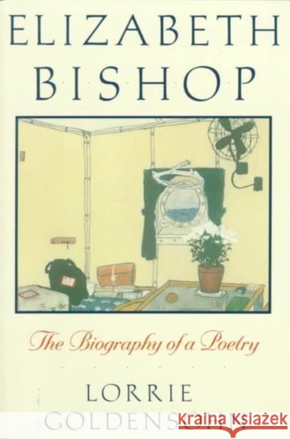 Elizabeth Bishop: The Biography of a Poetry Goldensohn, Lorrie 9780231076630 Columbia University Press - książka