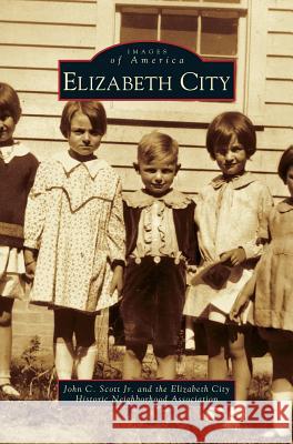 Elizabeth City John C Scott, Jr, Elizabeth City Historical Neighborhood a 9781531609429 Arcadia Publishing Library Editions - książka