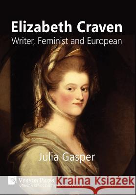 Elizabeth Craven: Writer, Feminist and European Julia Gasper 9781622732753 Vernon Press - książka