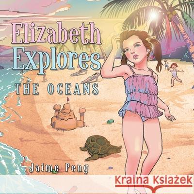 Elizabeth Explores: The Oceans Jaime Peng 9781664152809 Xlibris Us - książka